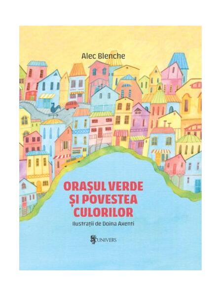 Orașul verde și povestea culorilor - Alec Blenche - Univers
