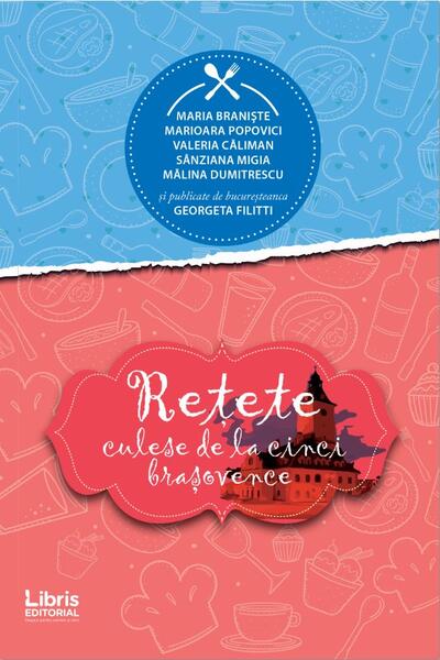 Rețete culese de la cinci brașovence - Georgeta Filitti - Libris Editorial