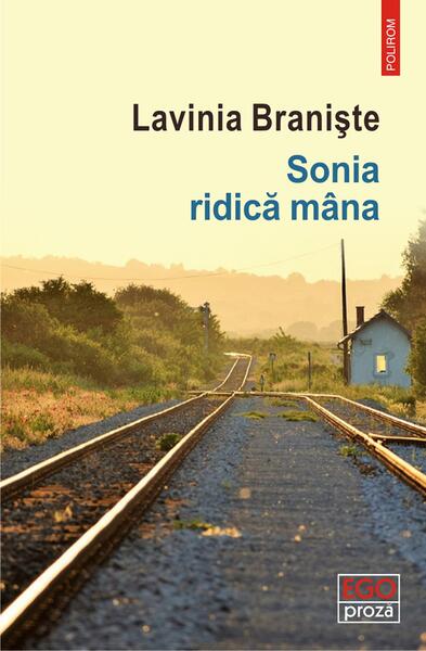 Sonia ridică mâna - Paperback brosat - Lavinia Branişte - Polirom