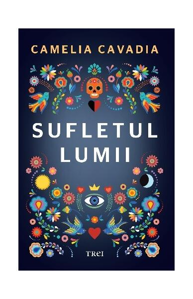 Sufletul lumii - Hardcover - Camelia Cavadia - Trei