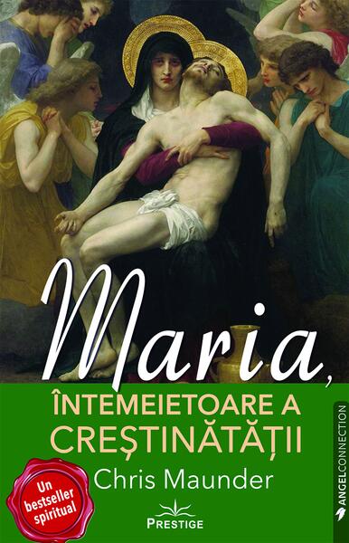 Maria, Întemeietoare a Creștinătății - Chris Maunder - Prestige