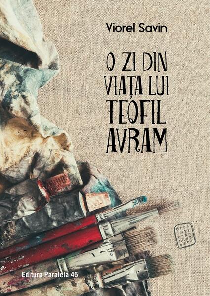 O zi din viața lui Teofil Avram - Viorel Savin - Paralela 45