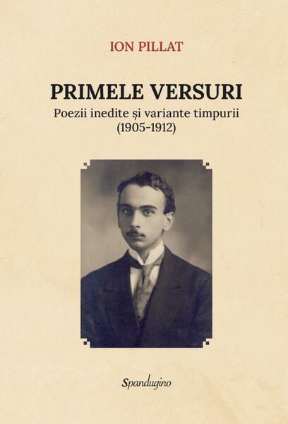 Primele versuri - Ion Pillat - Spandugino