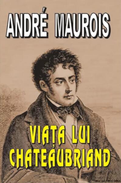Viaţa lui Chateaubriand - André Maurois - Lider