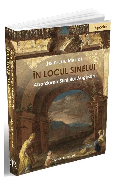În locul sinelui. Abordarea Sfîntului Augustin - Jean-Luc Marion - Ratio et Revelatio