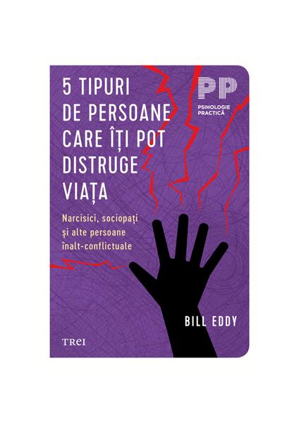 5 tipuri de persoane care îți pot distruge viața - Bill Eddy - Trei