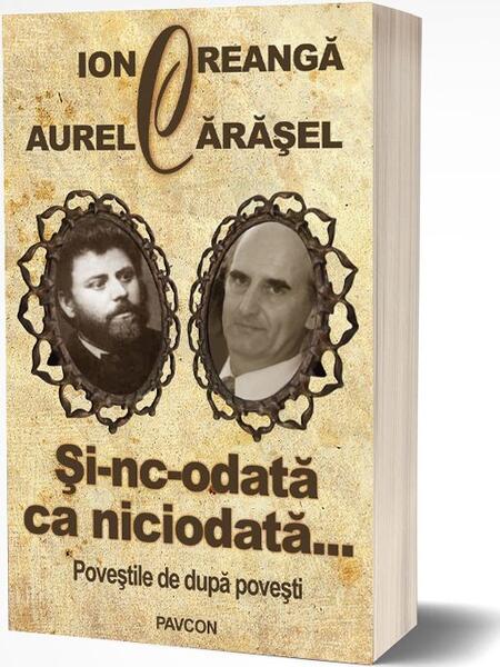 Și-nc-odată ca niciodată... Poveștile de după povești - Ion Creangă, Aurel Cărăşel - Pavcon