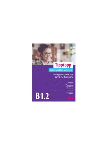 Tipptopp B1.2 - Manual pentru adolescenți cu nivel B1.1 de cunoștinţe de limba germană - Friederike Jin, Lutz Rohrmann, Dagmar Giersberg, Dieter Maenner, Magdalena Michalak - Prior