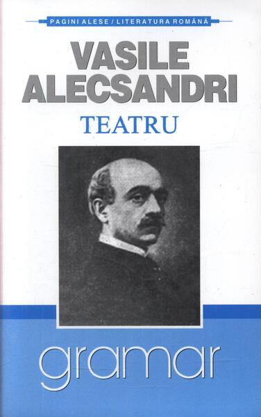 Teatru - Vasile Alecsandri - Vasile Alecsandri - Gramar