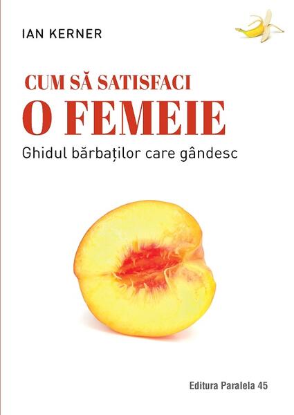 Cum să satisfaci o femeie - Ian Kerner - Paralela 45
