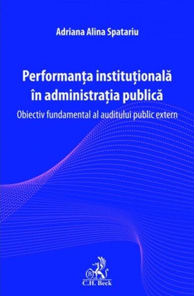 Performanta institutionala in administratia publica - Paperback brosat - Adriana-Alina Spatariu - C.H. Beck