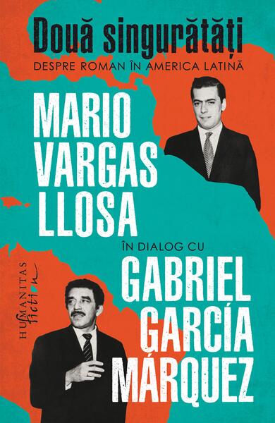 Două singurătăți. Despre roman în America Latină - Gabriel García Márquez, Mario Vargas Llosa - Humanitas Fiction