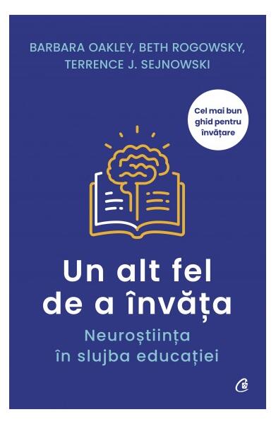 Un alt fel de a învăța - Barbara Oakley, Beth Rogowsky, Terrence J. Sejnowski - Curtea Veche