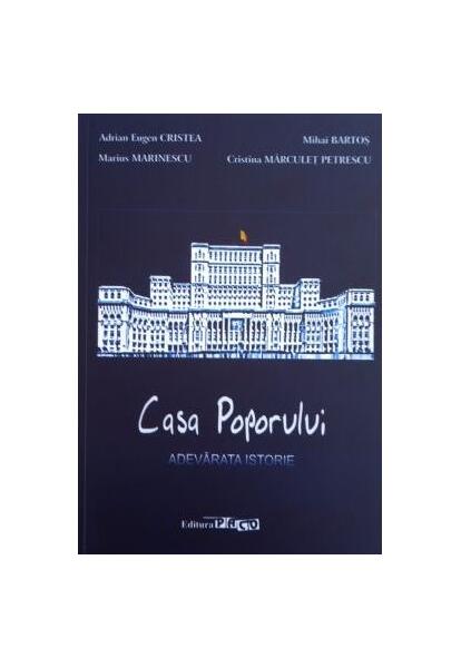 Casa Poporului - Adevarata istorie - Adrian Eugen Cristea, Marius Marinescu, Mihai Bartos, Cristina Petrescu - Paco