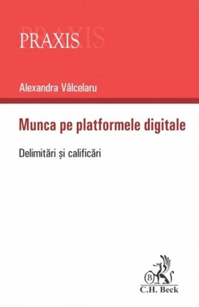 Munca pe platformele digitale - Paperback brosat - Alexandra Valcelaru - C.H. Beck
