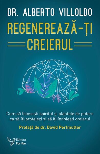 Regenerează-ți creierul - Alberto Villoldo - For You