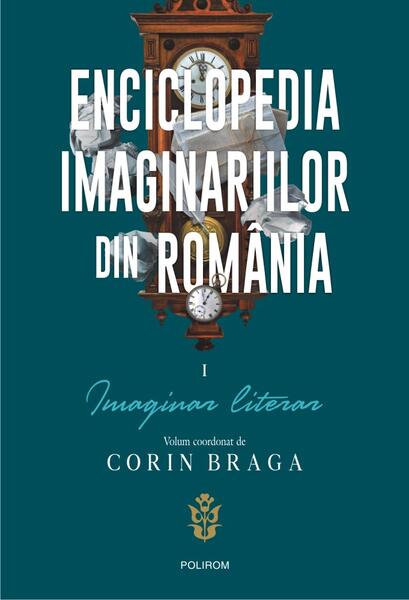 Enciclopedia imaginariilor din România. (Vol. 1) Imaginar literar - Corin Braga - Polirom