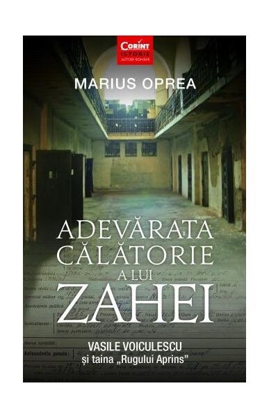 Adevărata călătorie a lui Zahei. Vasile Voiculescu şi taina „Rugului Aprins” - Marius Oprea - Corint