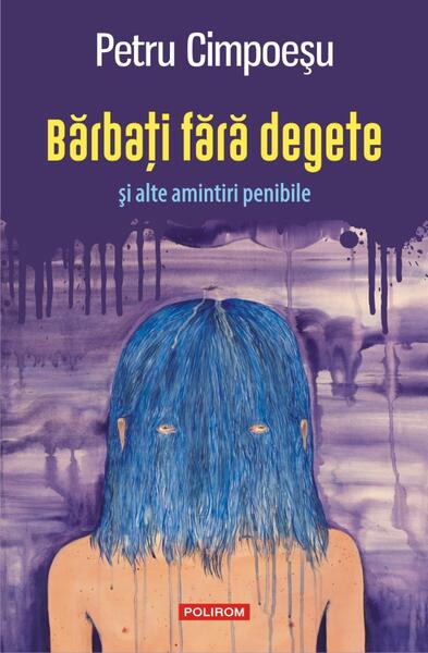 Bărbați fără degete și alte amintiri penibile - Petru Cimpoeşu