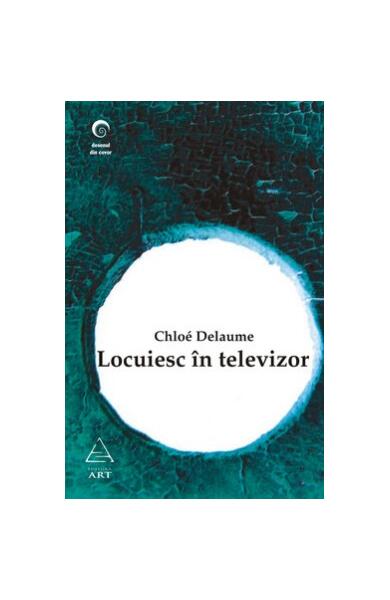 Locuiesc în televizor - Chloé Delaume - Art