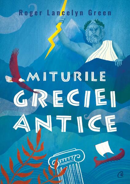 Miturile Greciei antice - Roger Lancelyn Green - Curtea Veche