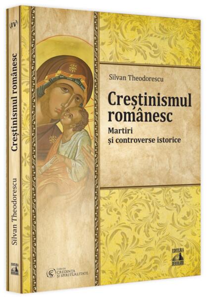 Creștinismul românesc. Martiri și controverse istorice  (Vol. 4) - Silvan Theodorescu - Neverland