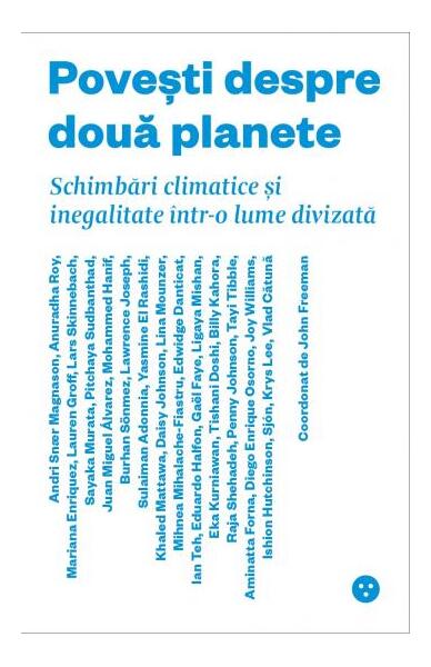 Povești despre două planete. Schimbări climatice și inegalitate într-o lume divizată - John Freeman - Black Button Books