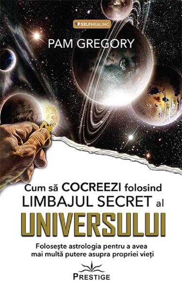 Cum să cocreezi folosind limbajul secret al universului - Pam Gregory - Prestige