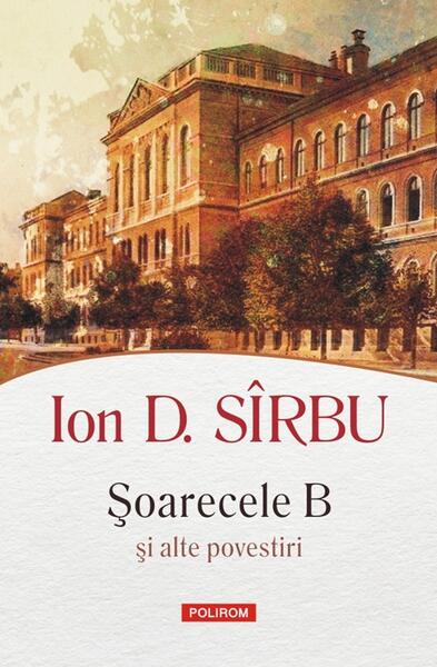 Șoarecele B și alte povestiri - Ion D. Sîrbu - Polirom