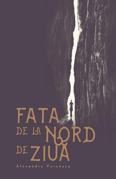 Fata de la nord de ziuă - Alexandru Voicescu - Herg Benet Publishers
