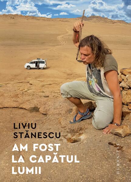 Am fost la capătul lumii - Liviu Stănescu