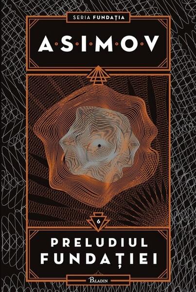 Preludiul Fundației. Seria Fundația (Vol. 6) - Isaac Asimov - Paladin