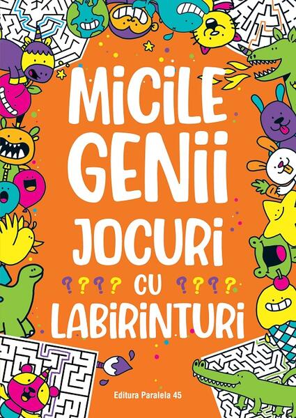 Micile genii: Jocuri cu labirinturi - Gareth Moore - Paralela 45