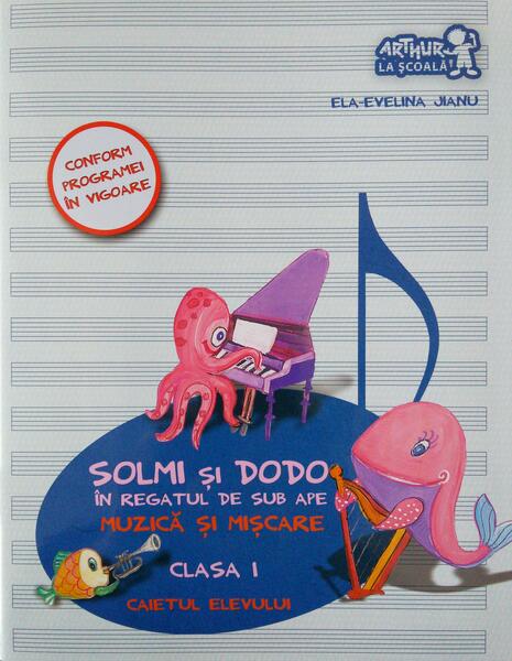 Solmi şi Dodo în regatul de sub ape. Muzică şi mişcare. Caietul elevului. Clasa I - Ela-Evelina Jianu - Art Klett
