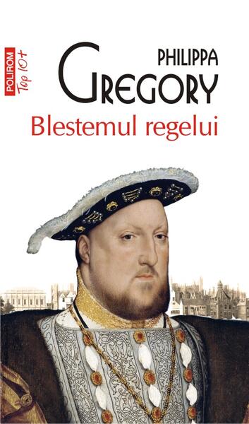 Blestemul regelui (Top 10+) - Philippa Gregory - Polirom