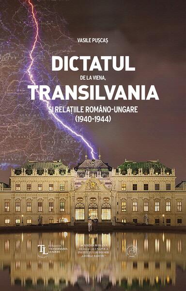 Dictatul de la Viena, Transilvania şi relaţiile româno-ungare (1940-1944) - Vasile Pușcaș - Școala Ardeleană