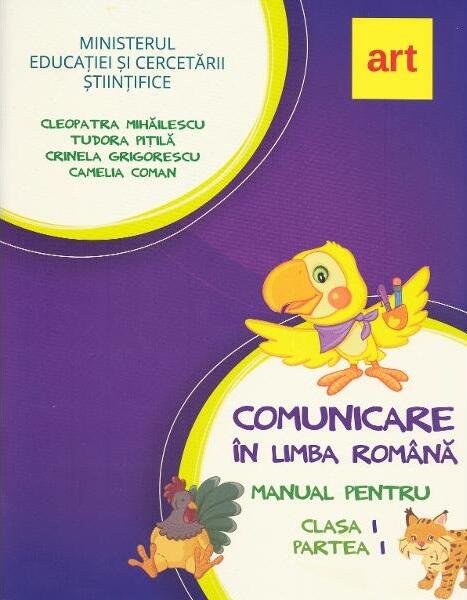Comunicare în limba română. Manual pentru Clasa I, partea I (+ CD) - Cleopatra Mihăilescu, Tudora Piţilă, Crinela Grigorescu, Camelia Coman - Art Klett