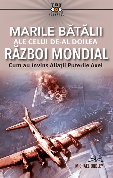 Marile bătălii ale celui de-al Doilea Război Mondial - Michael Dudley - Prestige
