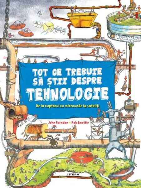 Tot ce trebuie să știi despre tehnologie - John Farndon, Rob Beattie - Litera