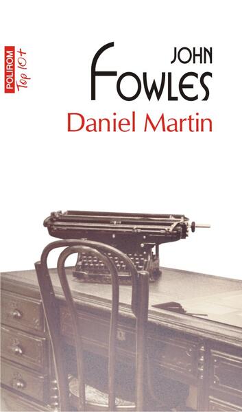 Daniel Martin (Top 10+) - John Fowles - Polirom