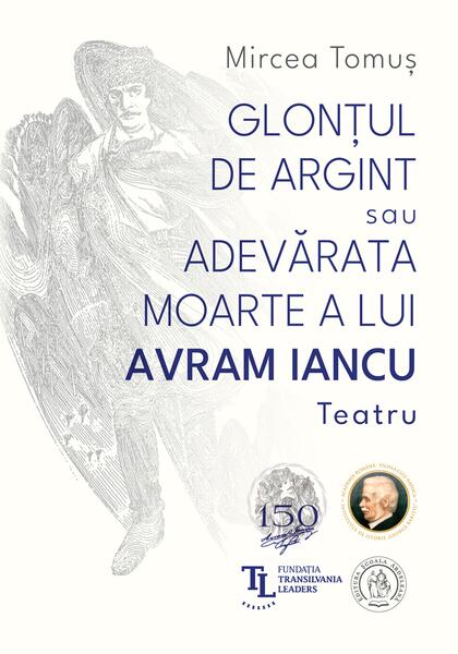 Glonțul de argint sau Adevărata moarte a lui Avram Iancu - Mircea Tomuş - Școala Ardeleană