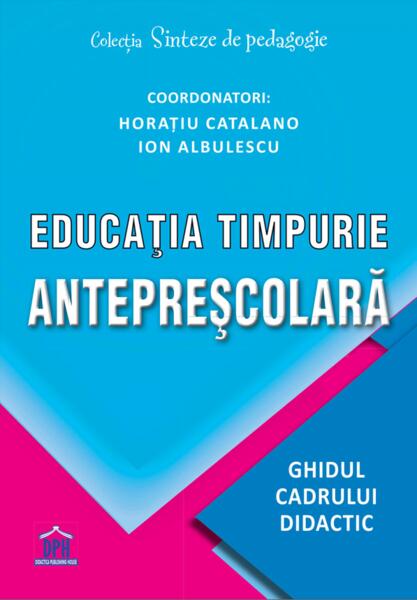 Educația timpurie antepreșcolară - Horațiu Catalano, Ion Albulescu - Didactica Publishing House