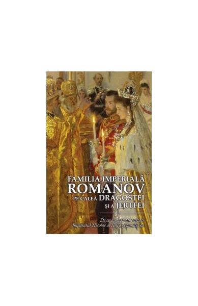 Familia Imperială Romanov. Pe calea dragostei și a jertfei - *** - Predania