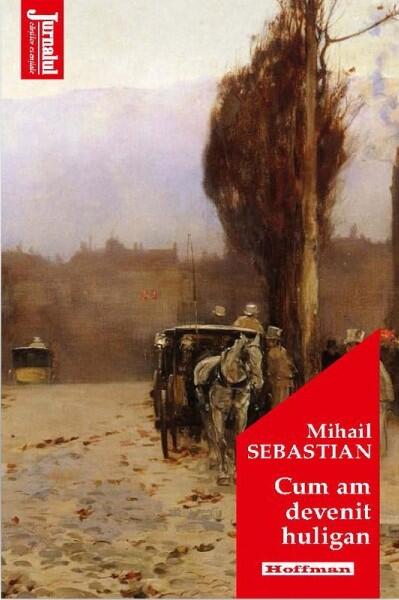 Cum am devenit huligan - Mihail Sebastian - Hoffman