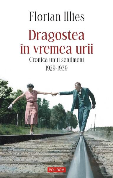 Dragostea în vremea urii - Florian Illies - Polirom