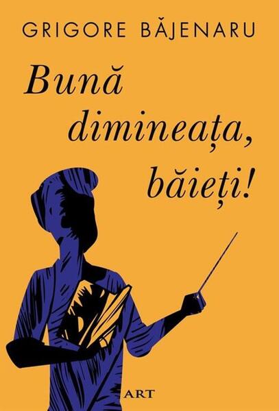 Bună dimineața, băieți! - Grigore Băjenaru - Art
