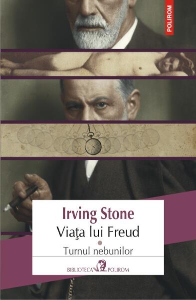 Viața lui Freud. Turnul nebunilor (Vol. I) - Irving Stone - Polirom
