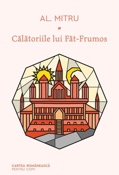 Călătoriile lui Făt-Frumos - Alexandru Mitru - Cartea Românească | Art