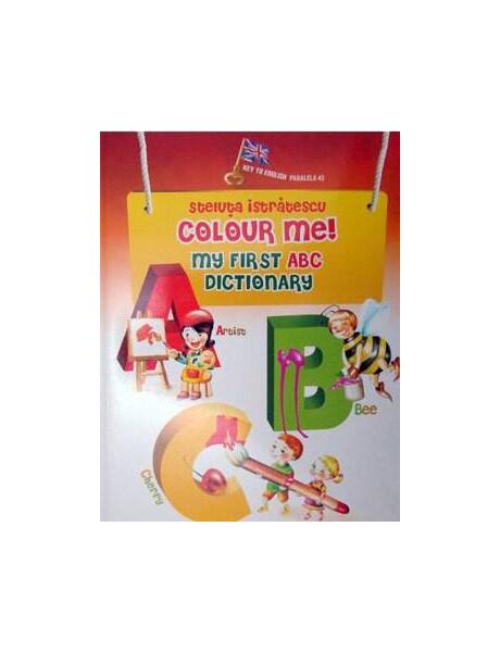 Colour me! My First ABC Dictionary - Steluţa Istrătescu - Paralela 45