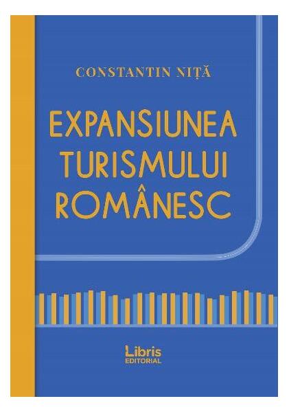 Expansiunea turismului românesc - Constantin Niță - Libris Editorial